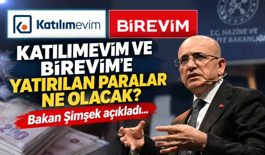 Katılımevim ve Birevim'e yatırılan paralar ne olacak? Bakan Şimşek açıkladı...