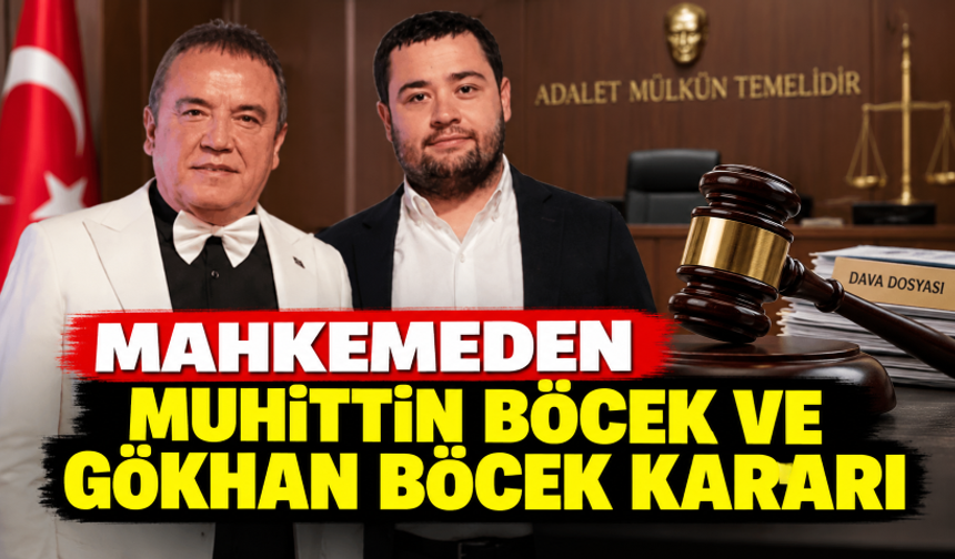 Mahkemeden Muhittin Böcek ve Gökhan Böcek kararı