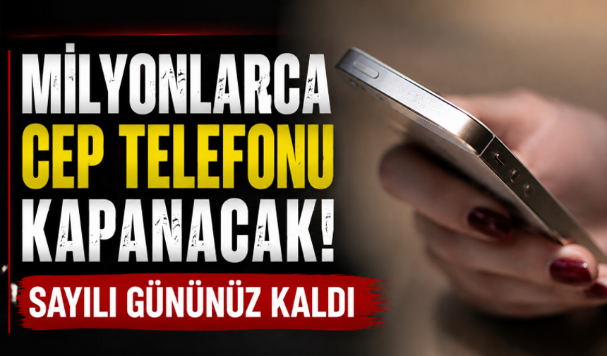 Milyonlarca cep telefonu kapanacak! Sayılı gününüz kaldı