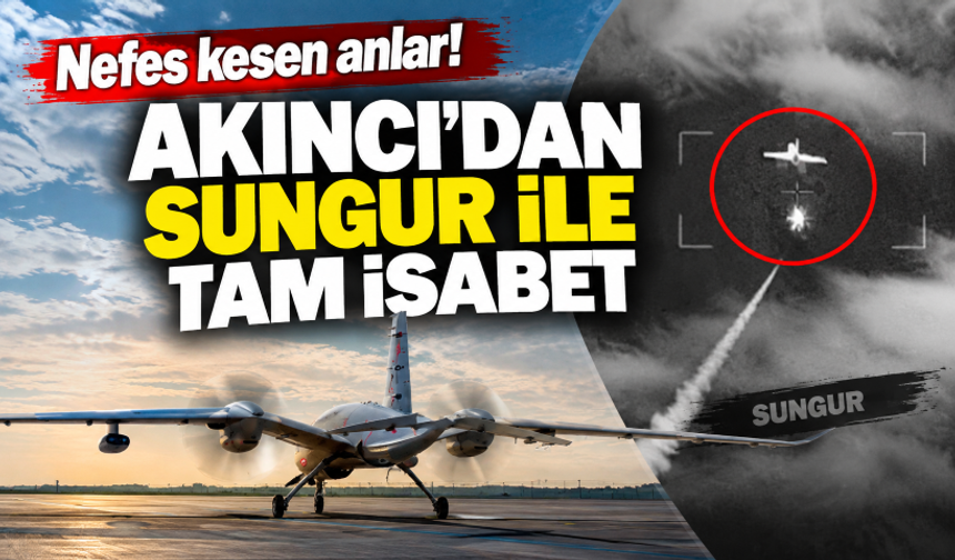 Nefes kesen anlar! AKINCI’dan SUNGUR ile tam isabet