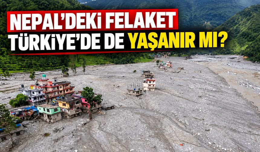 Nepal’deki felaket Türkiye’de de yaşanır mı?