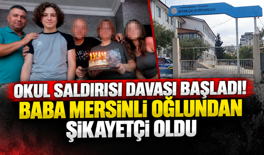 Okul saldırısı davası başladı! Baba Uğur Mersinli oğlundan şikayetçi oldu