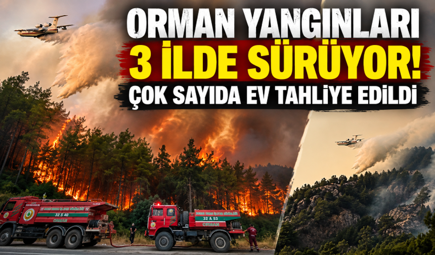 Orman yangınları 3 ilde sürüyor! Antalya'da çok sayıda ev tahliye edildi