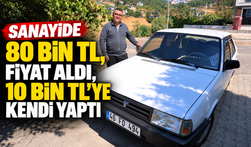 Sanayide 80 bin TL fiyat aldı, 10 bin TL’ye kendi yaptı
