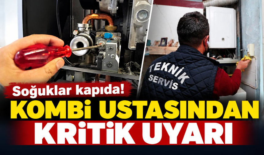 Soğuklar kapıda! Kombi ustasından kritik bakım uyarısı