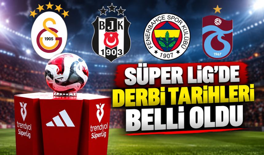 Süper Lig'de derbi tarihleri belli oldu