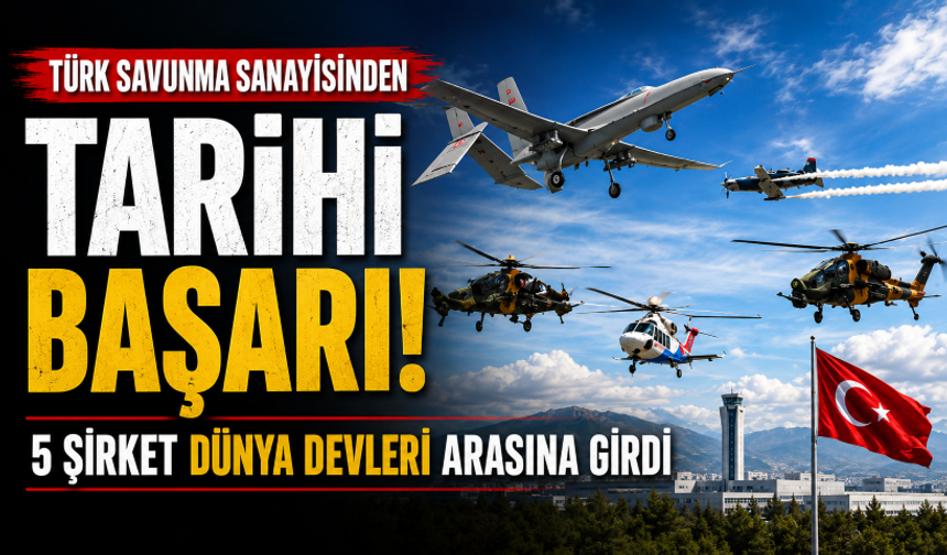 Türk savunma sanayisinden tarihi başarı! 5 şirket dünya devleri arasına girdi