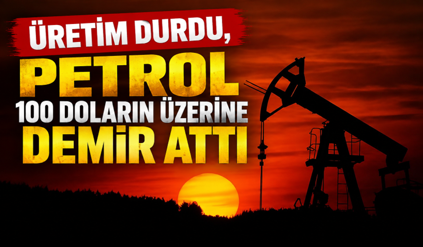 Üretim durdu, petrol 100 doların üzerine demir attı