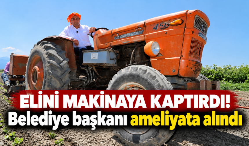 Üzüm hasadında eline makineye kaptıran Saruhanlı Belediye Başkanı yaralandı