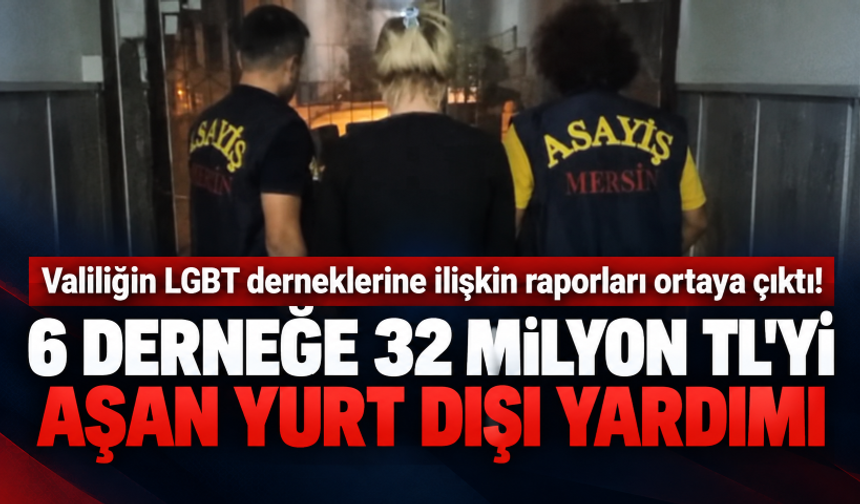 Valiliğin LGBT derneklerine ilişkin raporları ortaya çıktı! 6 derneğe 32 milyon TL'yi aşan yurt dışı yardımı