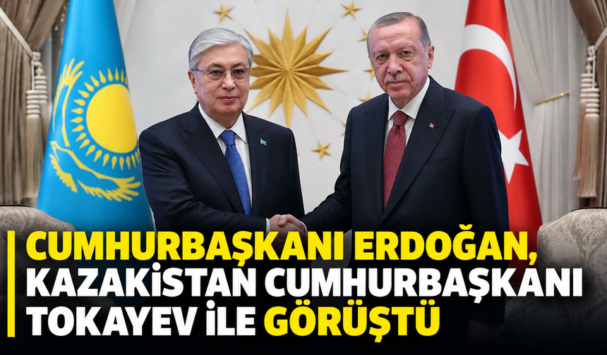 Cumhurbaşkanı Erdoğan, Kazakistan Cumhurbaşkanı Tokayev ile görüştü