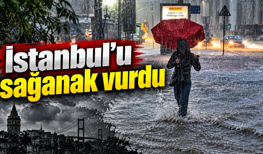 İstanbul'u sağanak vurdu