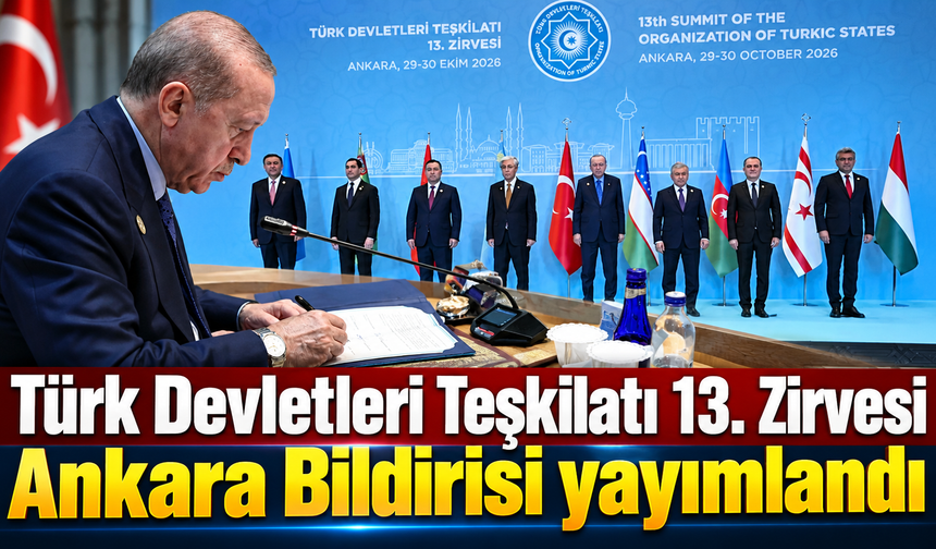 Türk Devletleri Teşkilatı 13. Zirvesi Ankara Bildirisi yayımlandı