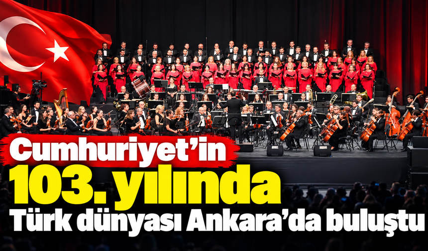 Cumhuriyet'in 103. yılında Türk dünyası Ankara'da buluştu