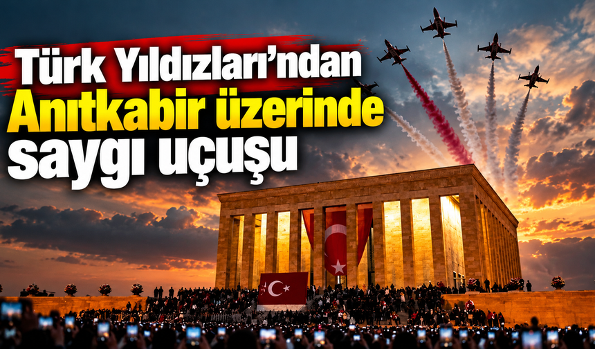 Türk Yıldızları'ndan Anıtkabir üzerinde saygı uçuşu