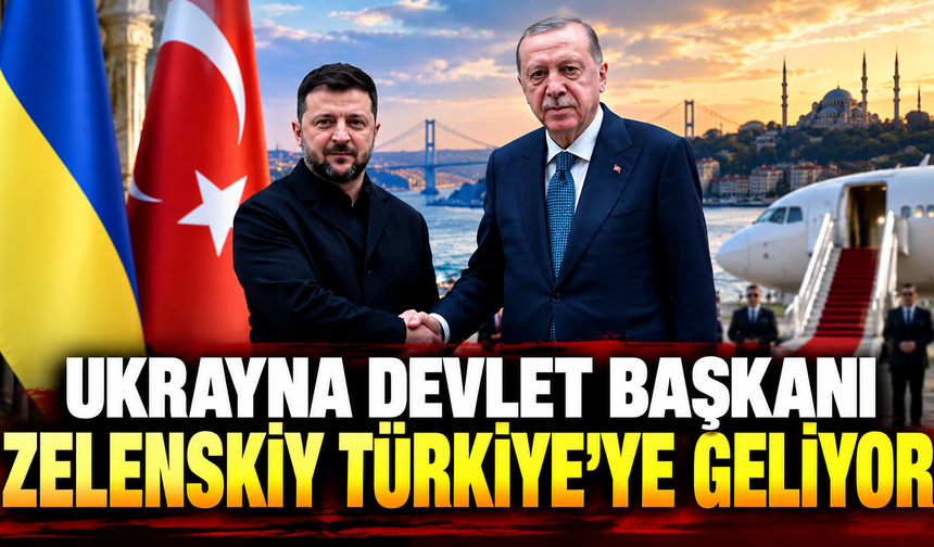 Ukrayna Devlet Başkanı Zelenskiy Türkiye'ye geliyor