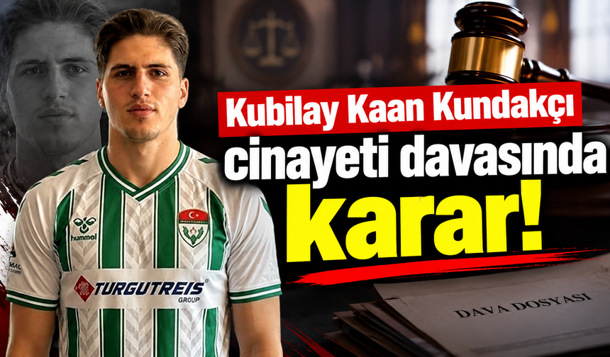 Kubilay Kaan Kundakçı cinayeti davasında karar!