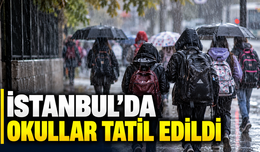 İstanbul'da okullar tatil edildi