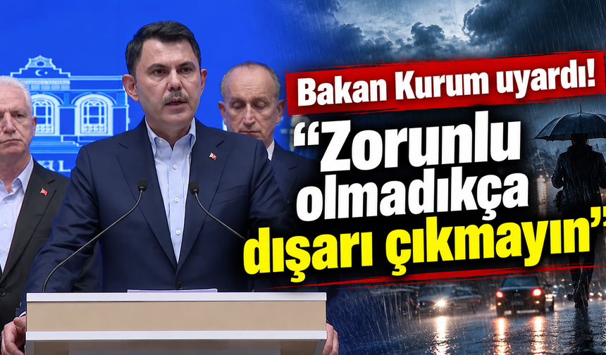 Bakan Kurum uyardı! "Zorunlu olmadıkça dışarı çıkmayın"