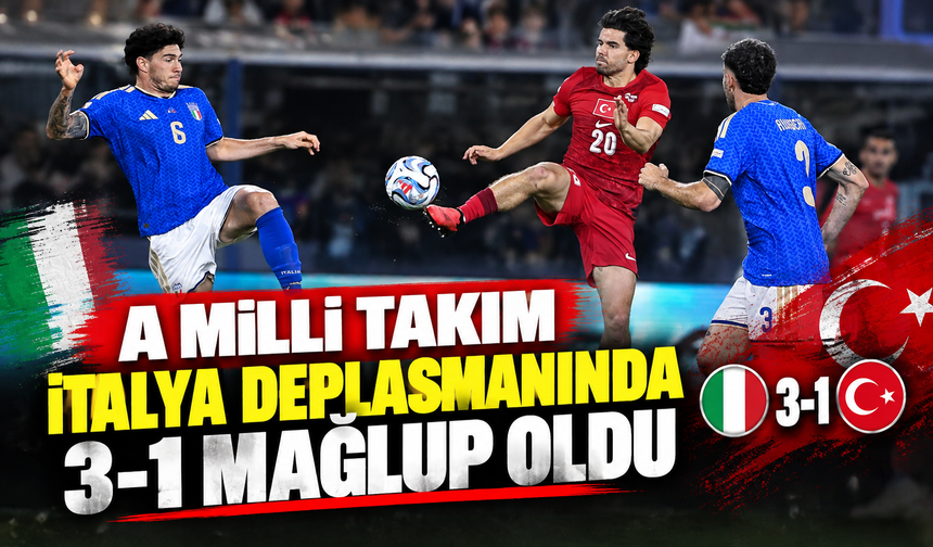 A Milli Takım İtalya deplasmanında 3-1 mağlup oldu