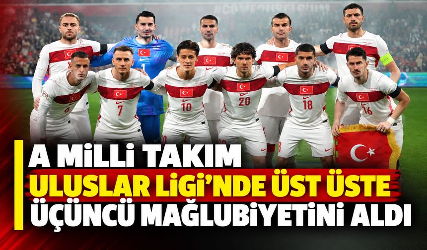 A Milli Takım, Uluslar Ligi'nde üst üste üçüncü mağlubiyetini aldı