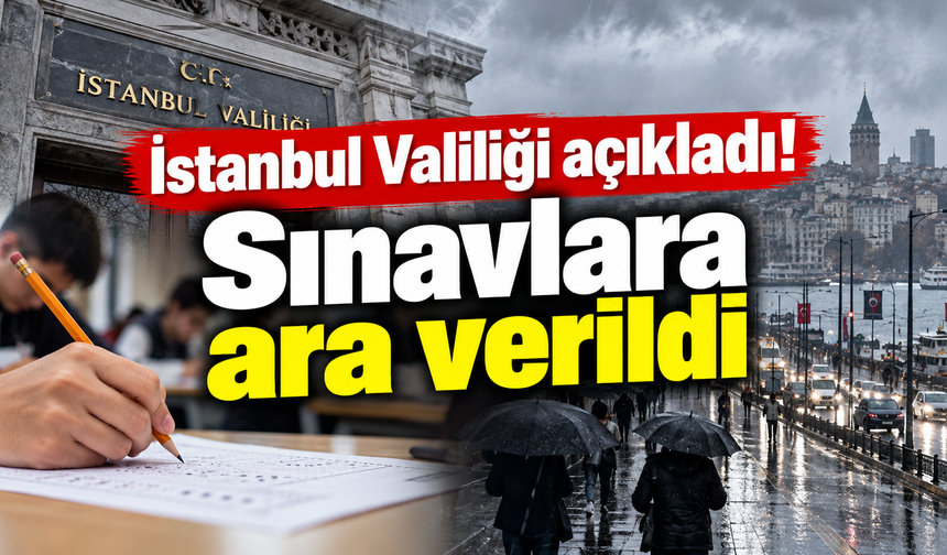 İstanbul Valiliği açıkladı! Sınavlara ara verildi