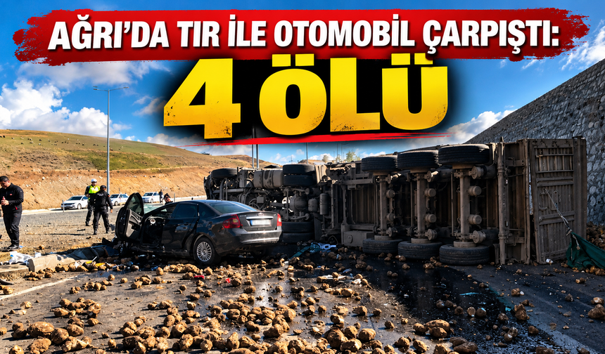 Ağrı'da tır ile otomobil çarpıştı: 4 ölü