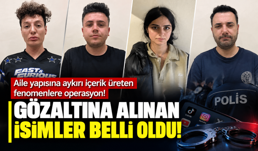 Aile yapısına aykırı içerik üreten fenomenlere operasyon! Gözaltına alınan isimler belli oldu