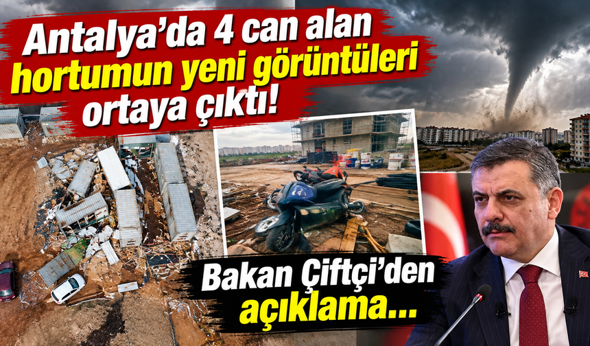 Antalya'da 4 can alan hortumun yeni görüntüleri ortaya çıktı! Bakan Çiftçi'den açıklama...