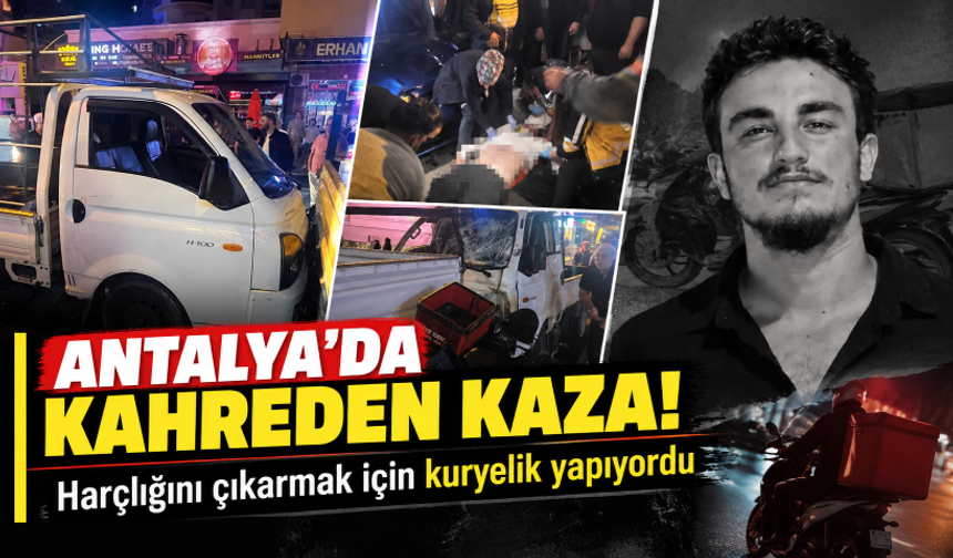 Antalya’da kahreden kaza! Harçlığını çıkarmak için kuryelik yapıyordu