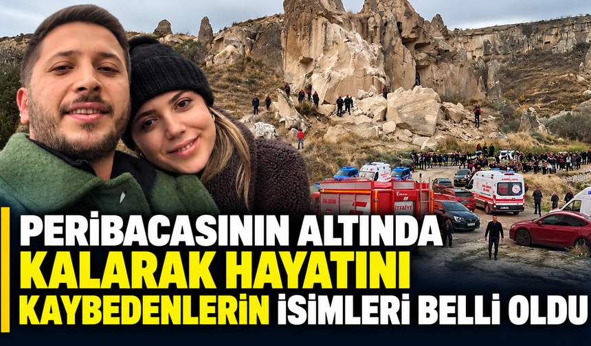 Peribacasının altında kalarak hayatını kaybedenlerin isimleri belli oldu