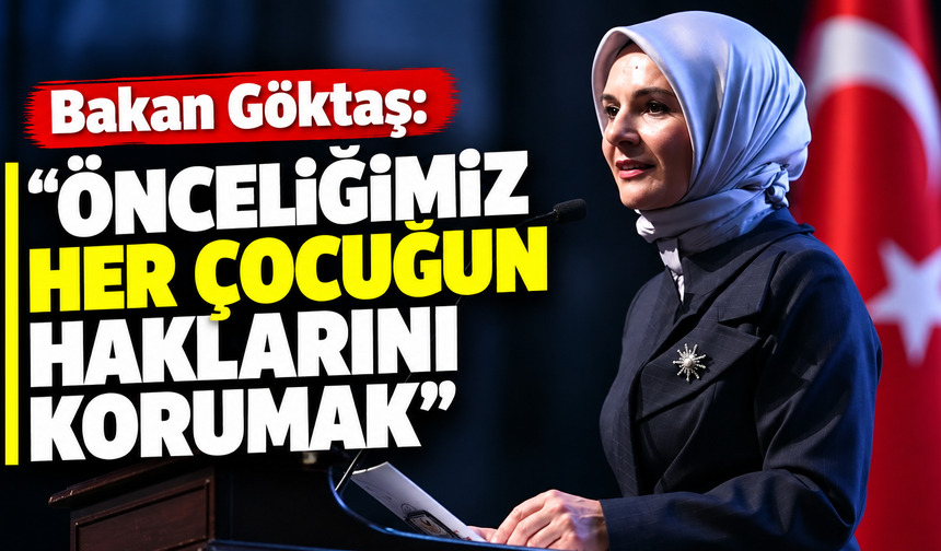 Bakan Göktaş: Önceliğimiz her çocuğun haklarını korumak