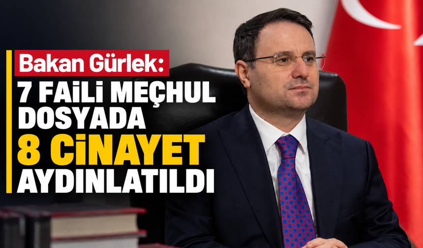 Bakan Gürlek: 7 faili meçhul dosyada 8 cinayet aydınlatıldı