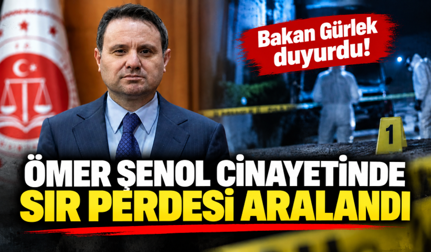 Bakan Gürlek duyurdu! Ömer Şenol cinayetinde sır perdesi aralandı