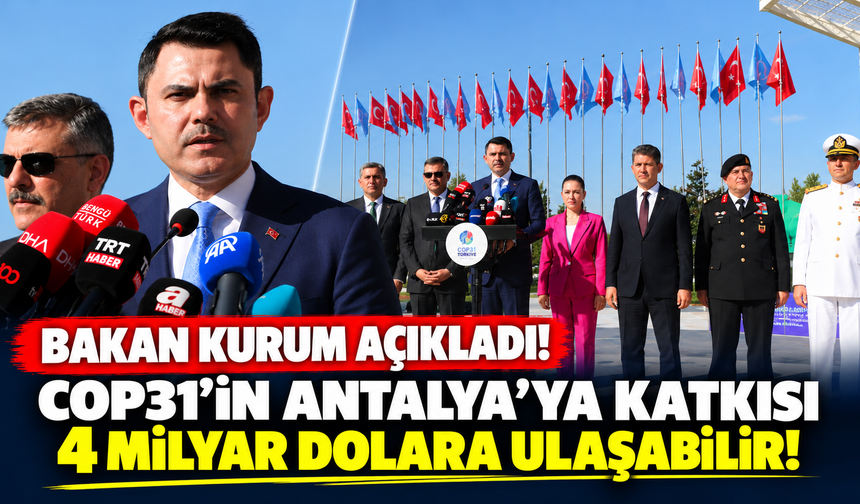 Bakan Kurum açıkladı! COP31’in Antalya’ya katkısı 4 milyar dolara ulaşabilir