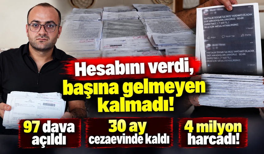 Hesabını verdi, başına gelmeyen kalmadı! 97 dava açıldı, 30 ay cezaevinde kaldı, 4 milyon harcadı!