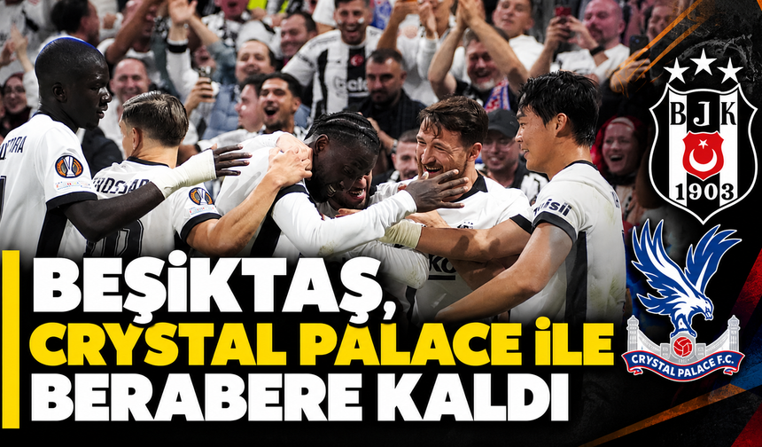 Beşiktaş, Crystal Palace ile berabere kaldı