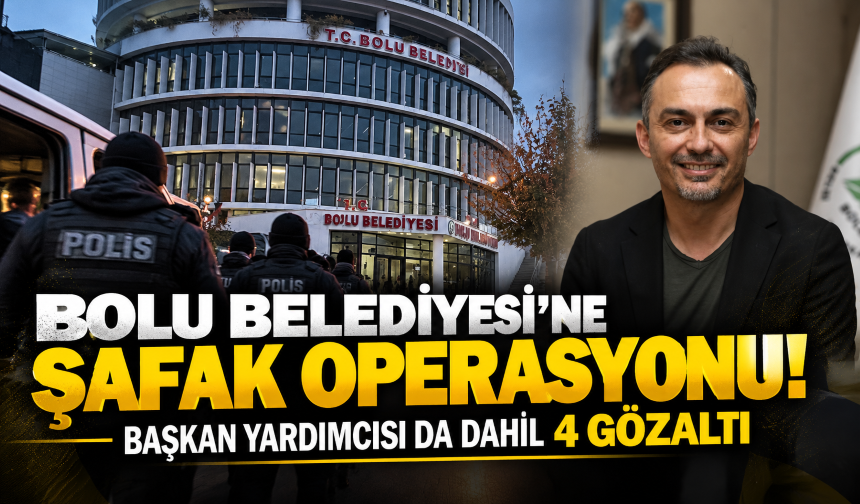 Bolu Belediyesi’ne şafak operasyonu! Başkan Yardımcısı da dahil 4 gözaltı