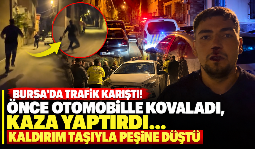 Bursa'da trafik karıştı! Önce otomobille kovaladı, kaza yaptırdı... Kaldırım taşıyla peşine düştü