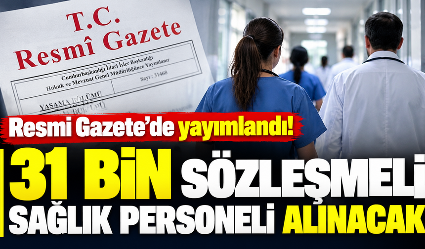 Resmi Gazete'de yayımlandı! 31 bin sözleşmeli sağlık personeli alınacak