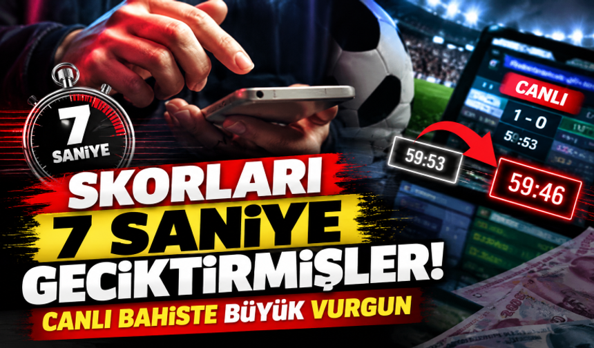 Skorları 7 saniye geciktirmişler! Canlı bahiste büyük vurgun