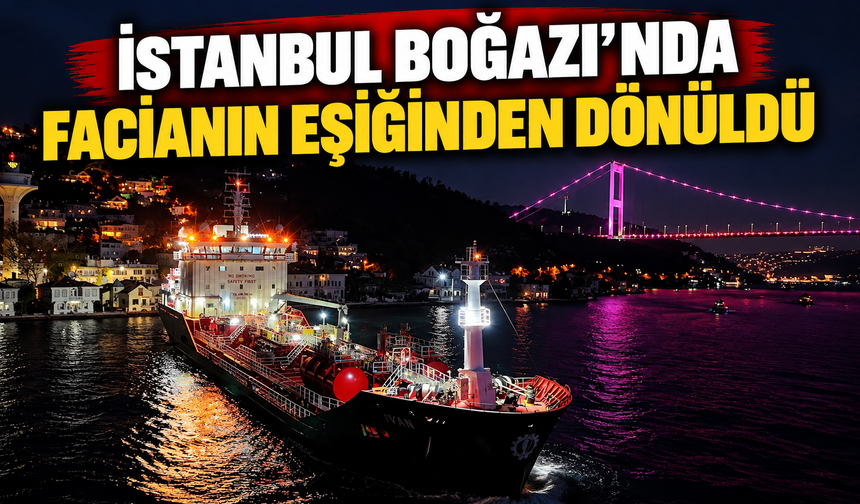 İstanbul Boğazı’nda facianın eşiğinden dönüldü