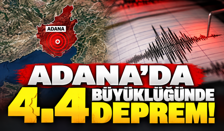 Adana'da 4.4 büyüklüğünde deprem!