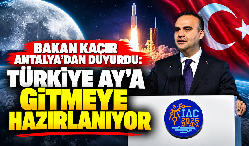 Bakan Kacır Antalya'dan duyurdu: Türkiye Ay'a gitmeye hazırlanıyor