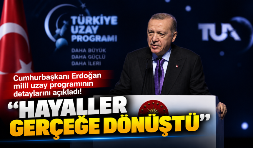 Cumhurbaşkanı Erdoğan milli uzay programının detaylarını açıkladı: Hayaller gerçeğe dönüştü