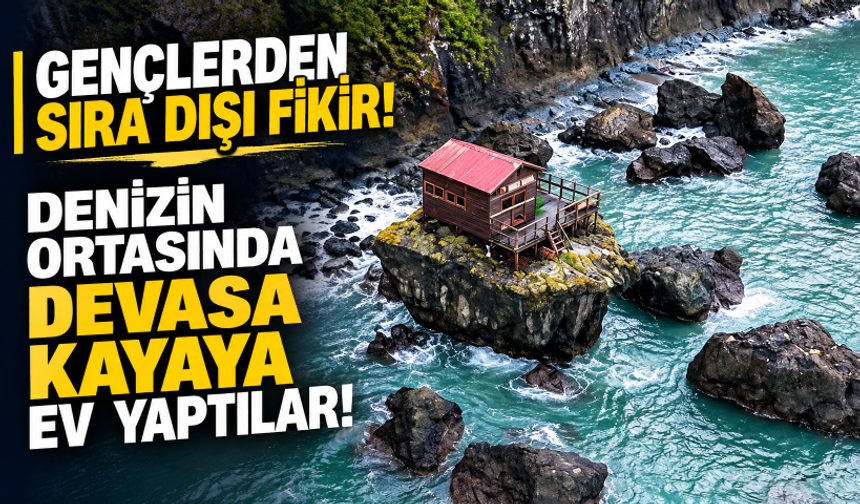 Artvin'de gençlerden sıra dışı fikir! Denizin ortasında devasa kayaya ev yaptılar
