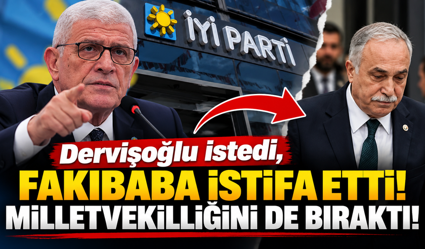 Dervişoğlu istedi, Fakıbaba istifa etti! Milletvekilliğini de bıraktı