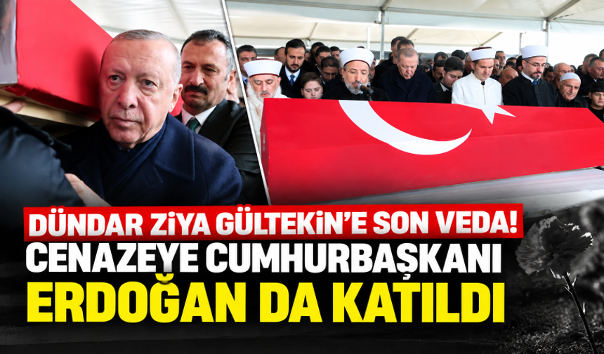 Dündar Ziya Gültekin'e son veda! Cenazeye Cumhurbaşkanı Erdoğan da katıldı