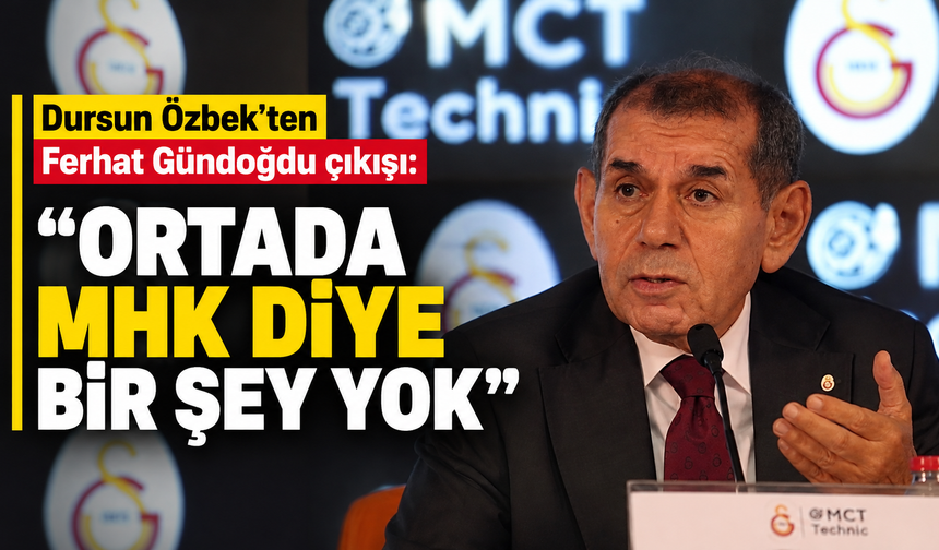 Dursun Özbek’ten Ferhat Gündoğdu çıkışı: “Ortada MHK diye bir şey yok”