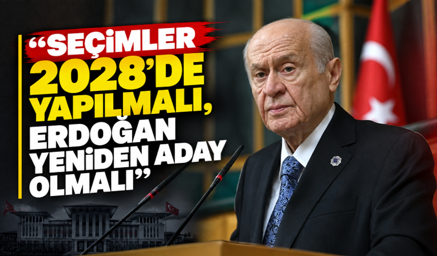 Devlet Bahçeli: Cumhurbaşkanı Erdoğan bir kez daha aday olmalı